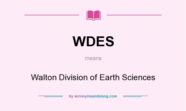 What does WDES mean? It stands for Walton Division of Earth Sciences