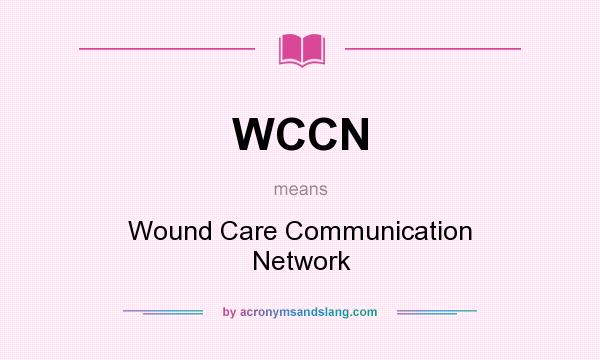What does WCCN mean? It stands for Wound Care Communication Network