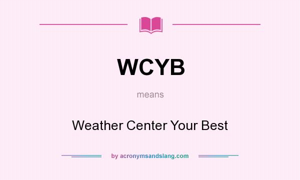 What does WCYB mean? It stands for Weather Center Your Best