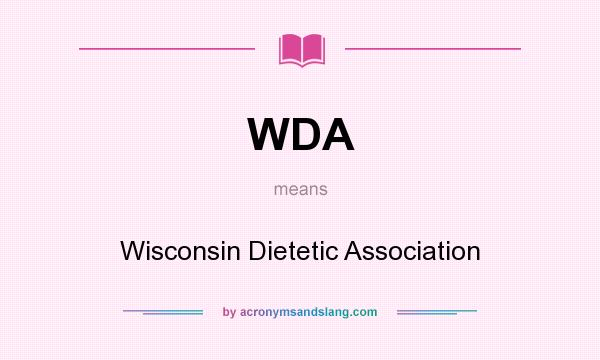 What does WDA mean? It stands for Wisconsin Dietetic Association