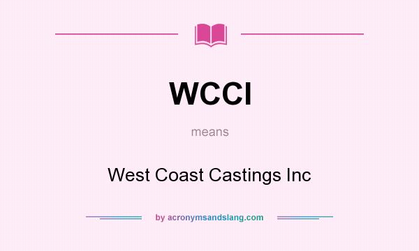 What does WCCI mean? It stands for West Coast Castings Inc