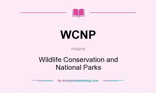 What does WCNP mean? It stands for Wildlife Conservation and National Parks