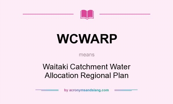 What does WCWARP mean? It stands for Waitaki Catchment Water Allocation Regional Plan