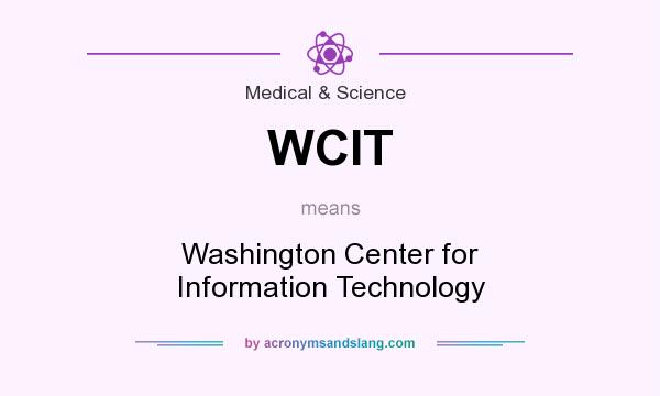 What does WCIT mean? It stands for Washington Center for Information Technology