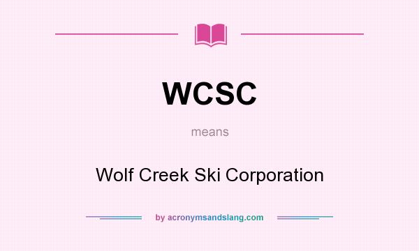 What does WCSC mean? It stands for Wolf Creek Ski Corporation