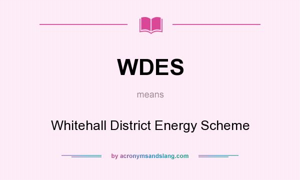 What does WDES mean? It stands for Whitehall District Energy Scheme