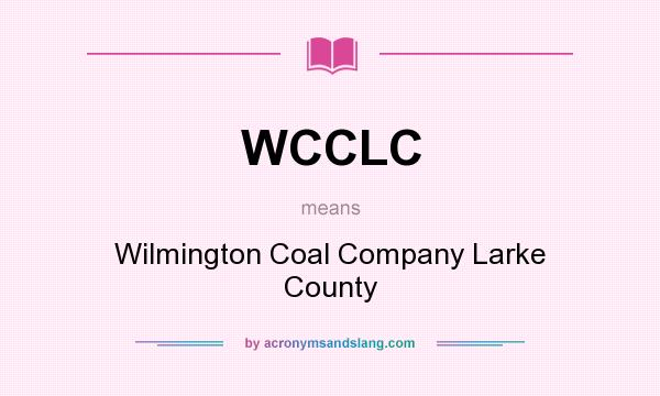 What does WCCLC mean? It stands for Wilmington Coal Company Larke County