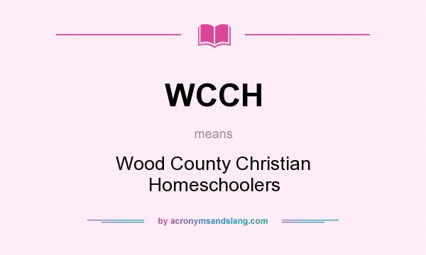 What does WCCH mean? It stands for Wood County Christian Homeschoolers