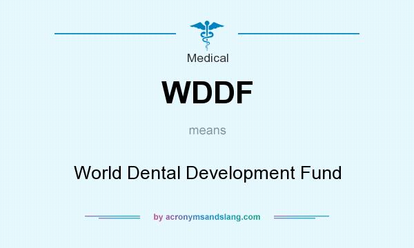 What does WDDF mean? It stands for World Dental Development Fund