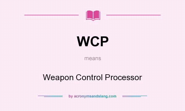 What does WCP mean? It stands for Weapon Control Processor