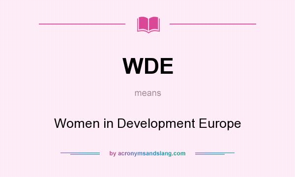 What does WDE mean? It stands for Women in Development Europe