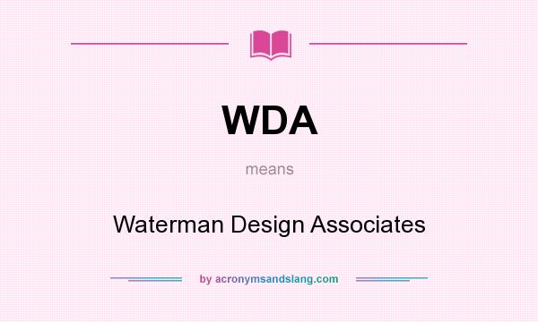 What does WDA mean? It stands for Waterman Design Associates