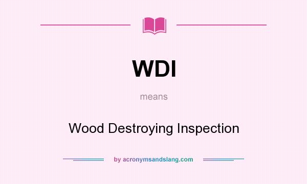 What does WDI mean? It stands for Wood Destroying Inspection