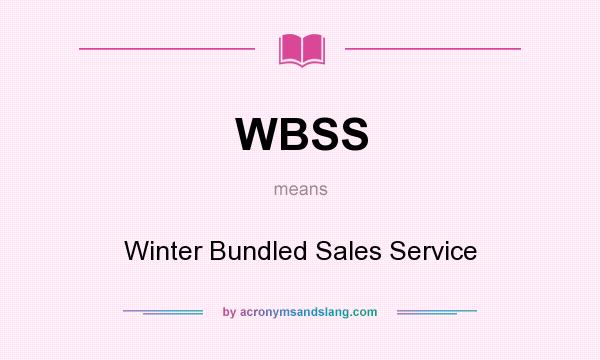 What does WBSS mean? It stands for Winter Bundled Sales Service