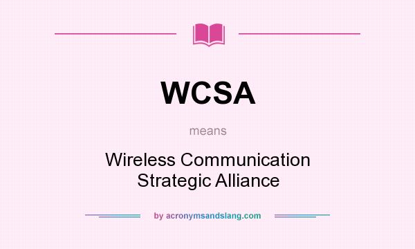 What does WCSA mean? It stands for Wireless Communication Strategic Alliance