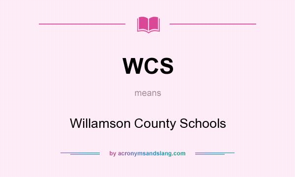 What does WCS mean? It stands for Willamson County Schools