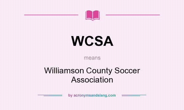 What does WCSA mean? It stands for Williamson County Soccer Association
