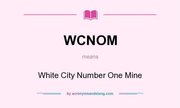 What does WCNOM mean? It stands for White City Number One Mine