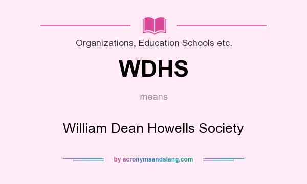 What does WDHS mean? It stands for William Dean Howells Society
