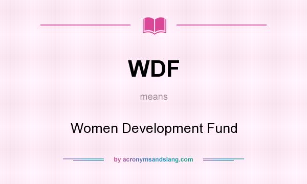 What does WDF mean? It stands for Women Development Fund