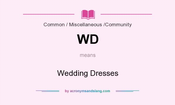 What does WD mean? It stands for Wedding Dresses