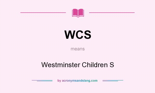 What does WCS mean? It stands for Westminster Children S