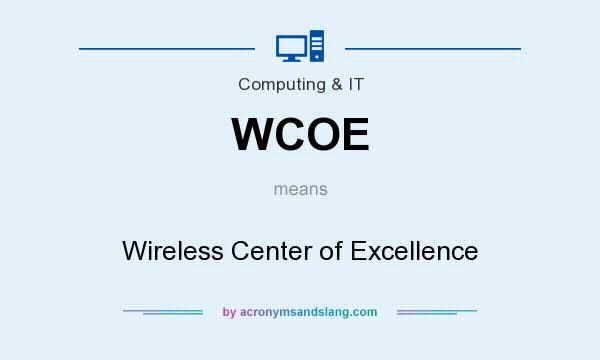 What does WCOE mean? It stands for Wireless Center of Excellence