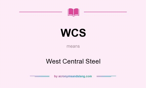 What does WCS mean? It stands for West Central Steel