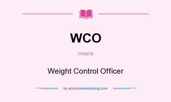 What does WCO mean? It stands for Weight Control Officer