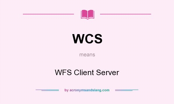 What does WCS mean? It stands for WFS Client Server