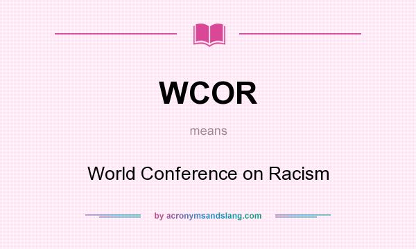 What does WCOR mean? It stands for World Conference on Racism