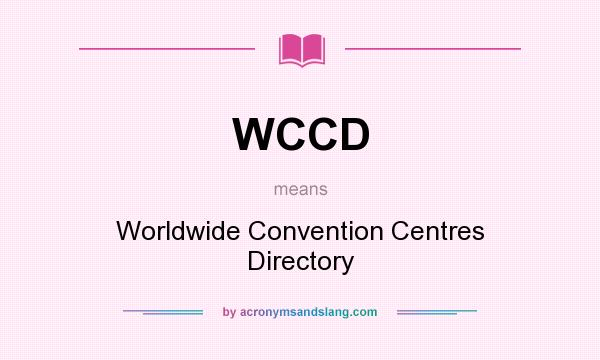 What does WCCD mean? It stands for Worldwide Convention Centres Directory