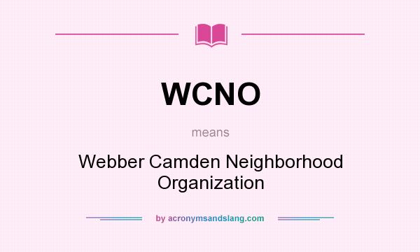 What does WCNO mean? It stands for Webber Camden Neighborhood Organization