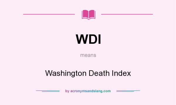 What does WDI mean? It stands for Washington Death Index