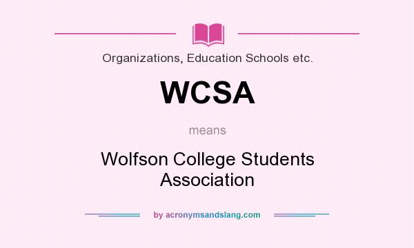 What does WCSA mean? It stands for Wolfson College Students Association