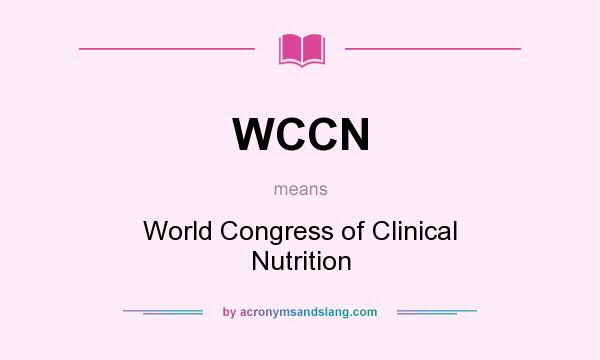 What does WCCN mean? It stands for World Congress of Clinical Nutrition