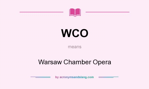 What does WCO mean? It stands for Warsaw Chamber Opera