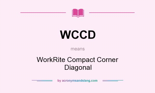 What does WCCD mean? It stands for WorkRite Compact Corner Diagonal