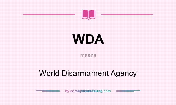 What does WDA mean? It stands for World Disarmament Agency