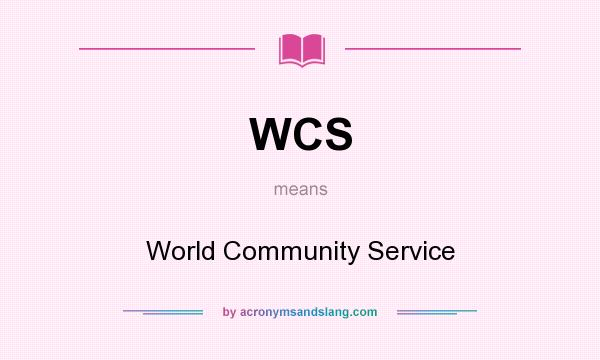 What does WCS mean? It stands for World Community Service