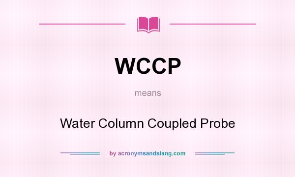 What does WCCP mean? It stands for Water Column Coupled Probe