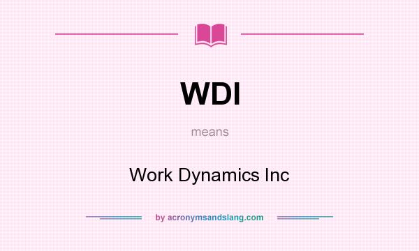 What does WDI mean? It stands for Work Dynamics Inc