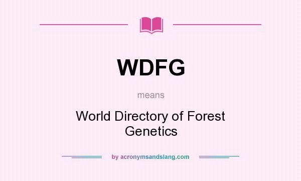 What does WDFG mean? It stands for World Directory of Forest Genetics
