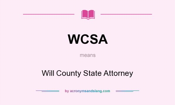 What does WCSA mean? It stands for Will County State Attorney