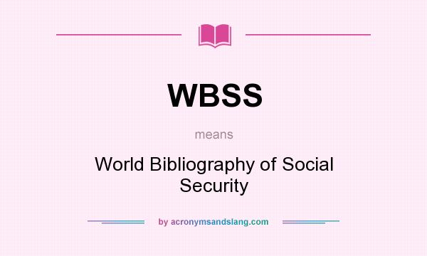 What does WBSS mean? It stands for World Bibliography of Social Security