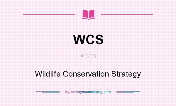 What does WCS mean? It stands for Wildlife Conservation Strategy