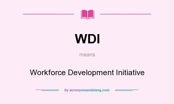 What does WDI mean? It stands for Workforce Development Initiative
