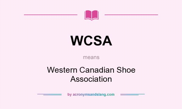 What does WCSA mean? It stands for Western Canadian Shoe Association