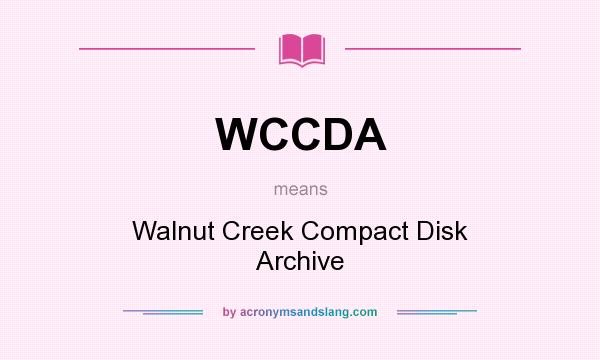 What does WCCDA mean? It stands for Walnut Creek Compact Disk Archive