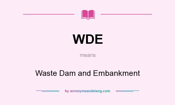 What does WDE mean? It stands for Waste Dam and Embankment